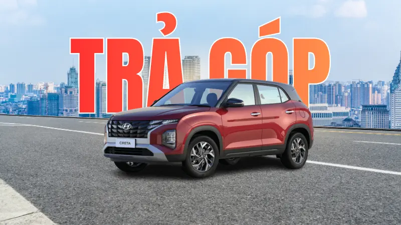 Tư vấn Thủ tục Lãi suất vay mua Hyundai Creta trả góp